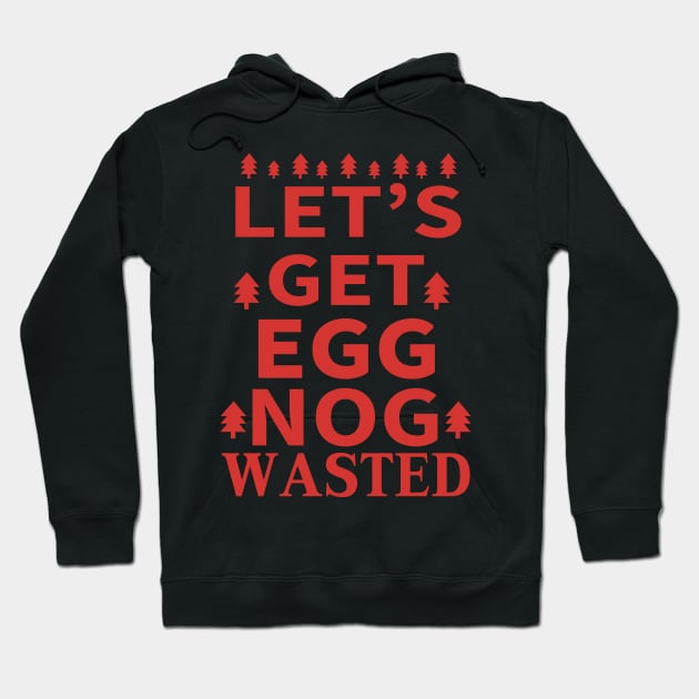 Let's Get Egg Nog Wasted - Red Text Hoodie by joshp214